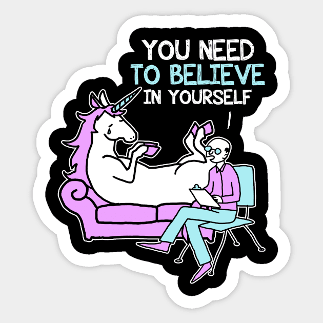 You Need To Believe In Yourself - Unicorn Sticker by fromherotozero